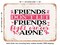 DECORATIVE METAL SIGN - Friends Don't Let Friends Fight Cancer Alone - Vintage Rusty Look